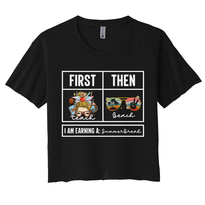 First Teach Then Beach I Am Earning A Summer Break Teacher Crop Top
