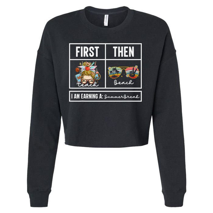 First Teach Then Beach I Am Earning A Summer Break Teacher Cropped Pullover Crew