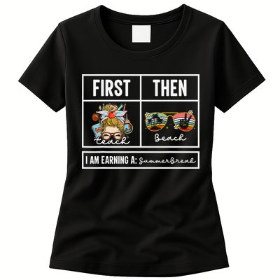 First Teach Then Beach I Am Earning A Summer Break Teacher Womens T-Shirt