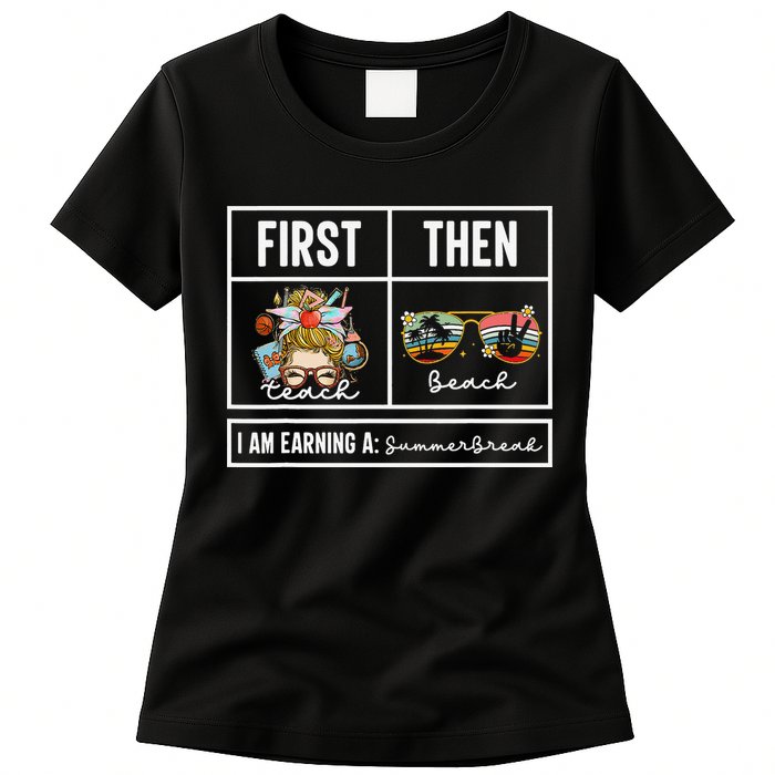 First Teach Then Beach I Am Earning A Summer Break Teacher Womens T-Shirt