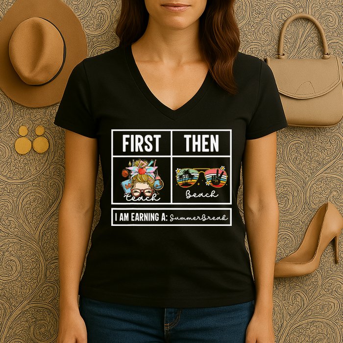 First Teach Then Beach I Am Earning A Summer Break Teacher Women's V-Neck T-Shirt