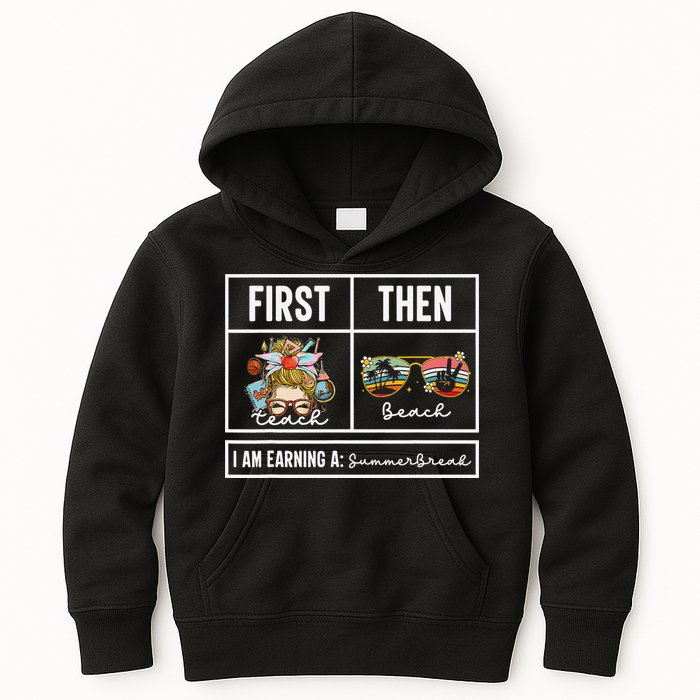 First Teach Then Beach I Am Earning A Summer Break Teacher Kids Hoodie