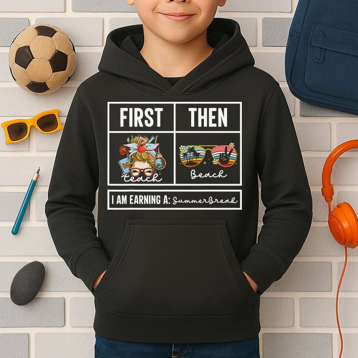 First Teach Then Beach I Am Earning A Summer Break Teacher Kids Hoodie