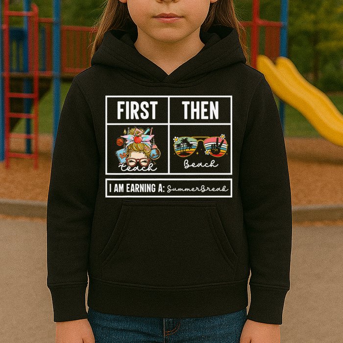 First Teach Then Beach I Am Earning A Summer Break Teacher Kids Hoodie