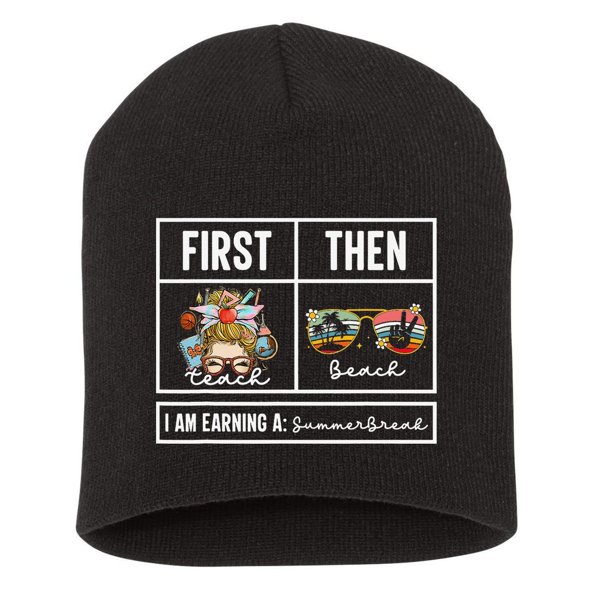 First Teach Then Beach I Am Earning A Summer Break Teacher Short Acrylic Beanie