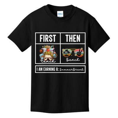 First Teach Then Beach I Am Earning A Summer Break Teacher Kids T-Shirt