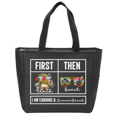 First Teach Then Beach I Am Earning A Summer Break Teacher Zip Tote Bag