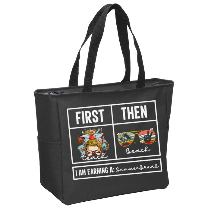 First Teach Then Beach I Am Earning A Summer Break Teacher Zip Tote Bag