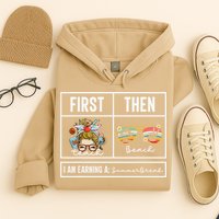 First Teach Then Beach I Am Earning A Summer Break Teacher Hoodie