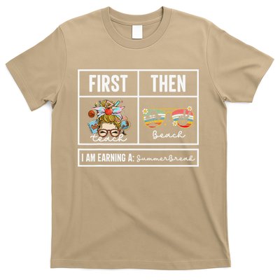 First Teach Then Beach I Am Earning A Summer Break Teacher T-Shirt