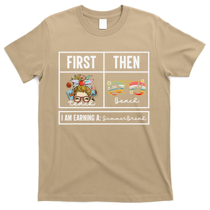 First Teach Then Beach I Am Earning A Summer Break Teacher T-Shirt