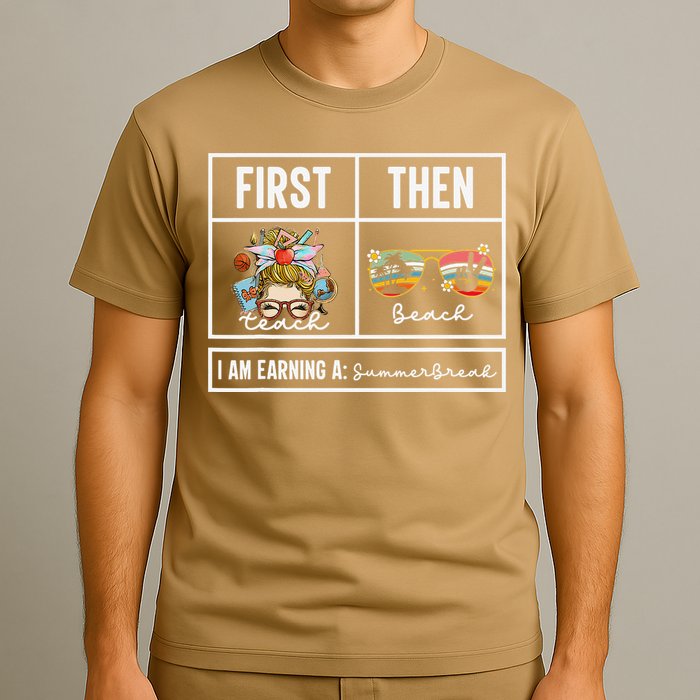 First Teach Then Beach I Am Earning A Summer Break Teacher T-Shirt