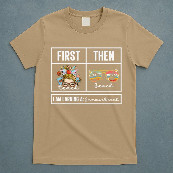 First Teach Then Beach I Am Earning A Summer Break Teacher T-Shirt