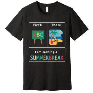 First Teach Then Beach Teacher I Am Earning A Summerbreak Premium T-Shirt