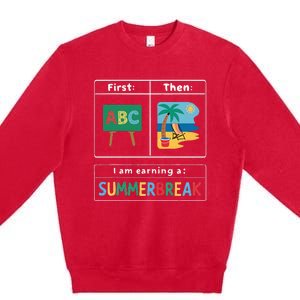 First Teach Then Beach Teacher I Am Earning A Summerbreak Premium Crewneck Sweatshirt