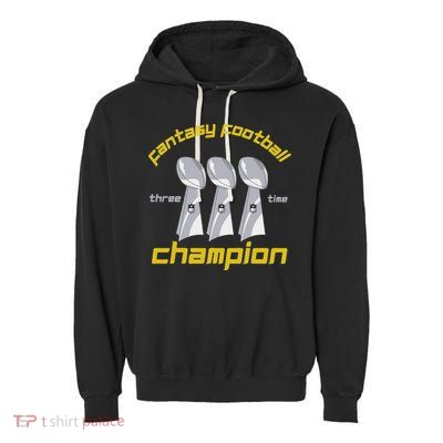 Fun Three Time Fantasy Football League Champion Trophy Garment-Dyed Fleece Hoodie