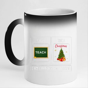 First Teach Then Christmas I Am Earning A Break Teachers 11oz Black Color Changing Mug