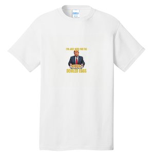 Funny Trump Thanksgiving IM Just Here For The Deviled Eggs Tall T-Shirt