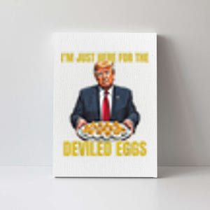 Funny Trump Thanksgiving IM Just Here For The Deviled Eggs Canvas