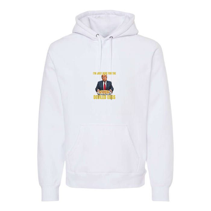 Funny Trump Thanksgiving IM Just Here For The Deviled Eggs Premium Hoodie