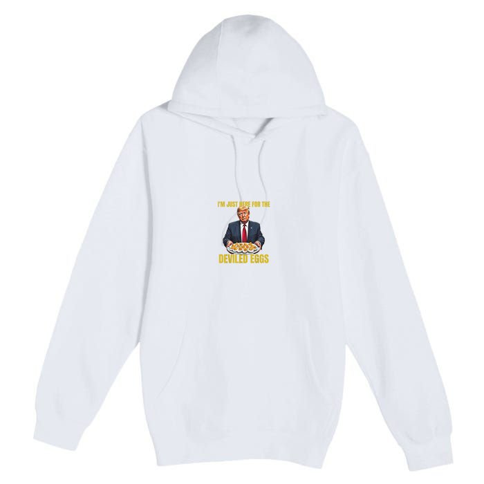 Funny Trump Thanksgiving IM Just Here For The Deviled Eggs Premium Pullover Hoodie