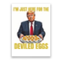 Funny Trump Thanksgiving IM Just Here For The Deviled Eggs Poster