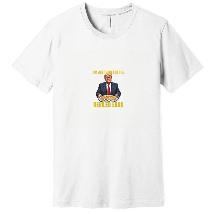 Funny Trump Thanksgiving IM Just Here For The Deviled Eggs Premium T-Shirt