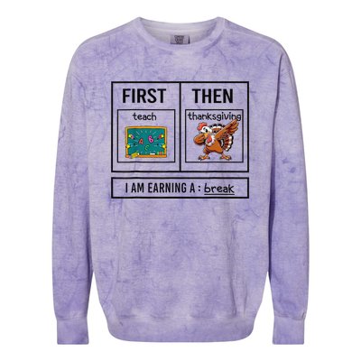 First Teach Then Thanksgiving IM Earning A Break Teacher Colorblast Crewneck Sweatshirt