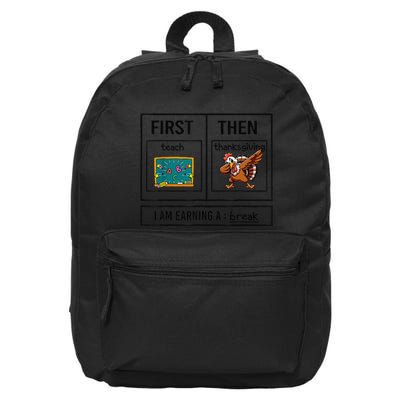 First Teach Then Thanksgiving IM Earning A Break Teacher 16 in Basic Backpack