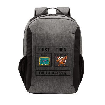 First Teach Then Thanksgiving IM Earning A Break Teacher Vector Backpack