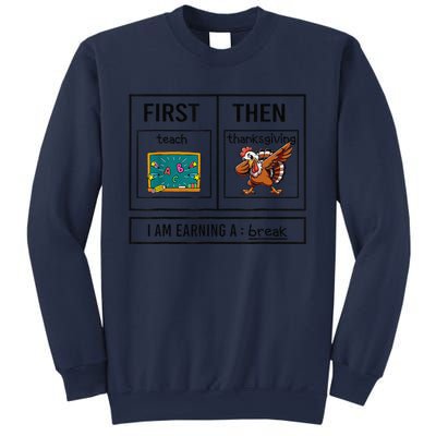 First Teach Then Thanksgiving IM Earning A Break Teacher Sweatshirt