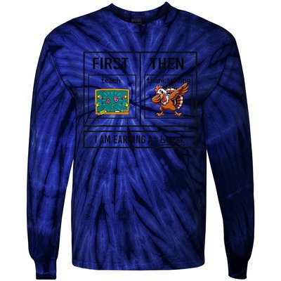 First Teach Then Thanksgiving IM Earning A Break Teacher Tie-Dye Long Sleeve Shirt