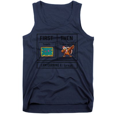 First Teach Then Thanksgiving IM Earning A Break Teacher Tank Top