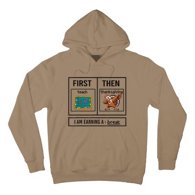 First Teach Then Thanksgiving IM Earning A Break Teacher Hoodie