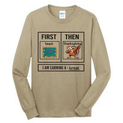 First Teach Then Thanksgiving IM Earning A Break Teacher Tall Long Sleeve T-Shirt