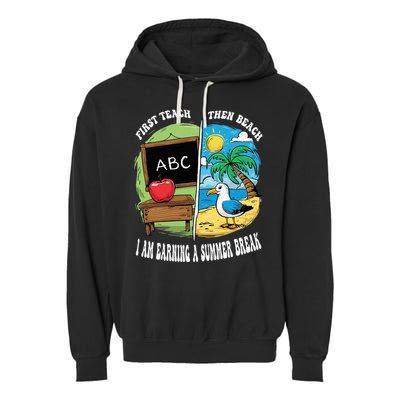 First Teach Then Beach I Am Earning A Summer Break Teacher Garment-Dyed Fleece Hoodie