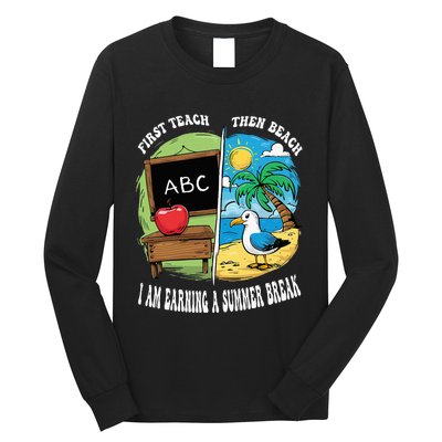 First Teach Then Beach I Am Earning A Summer Break Teacher Long Sleeve Shirt