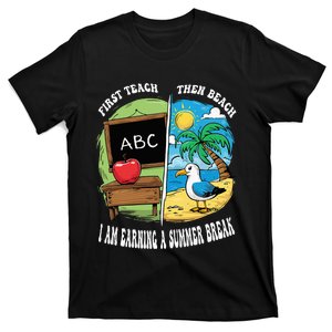 First Teach Then Beach I Am Earning A Summer Break Teacher T-Shirt