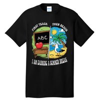 First Teach Then Beach I Am Earning A Summer Break Teacher Tall T-Shirt