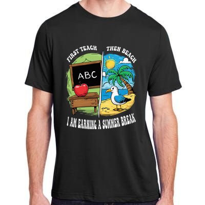 First Teach Then Beach I Am Earning A Summer Break Teacher Adult ChromaSoft Performance T-Shirt