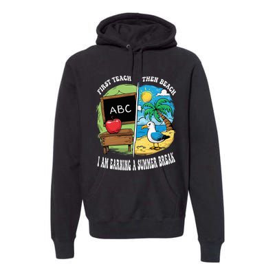 First Teach Then Beach I Am Earning A Summer Break Teacher Premium Hoodie