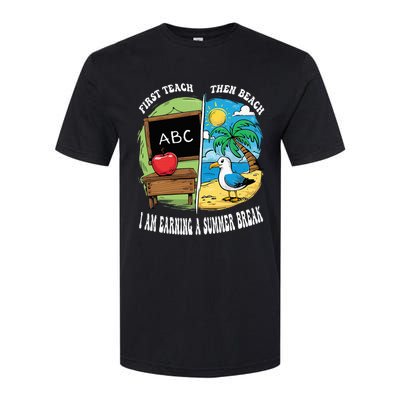 First Teach Then Beach I Am Earning A Summer Break Teacher Softstyle CVC T-Shirt