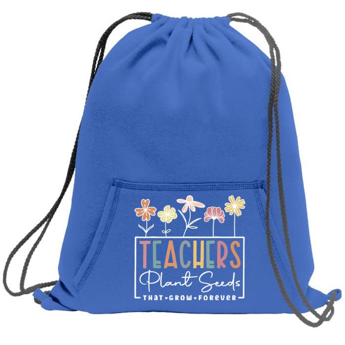 Flower Teacher Teachers Plant Seeds That Grow Forever Gift Sweatshirt Cinch Pack Bag