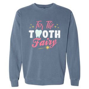 For The Tooth Fairy Vibes Teeth Dental Hygienist Meaningful Gift Garment-Dyed Sweatshirt