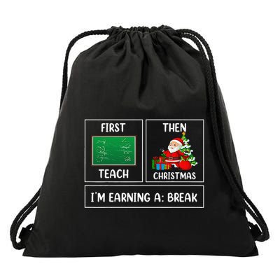 First Teach Then Christmas Earning A Break Teacher Holiday Drawstring Bag