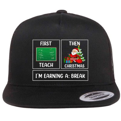 First Teach Then Christmas Earning A Break Teacher Holiday Flat Bill Trucker Hat