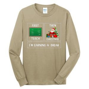 First Teach Then Christmas Earning A Break Teacher Holiday Tall Long Sleeve T-Shirt