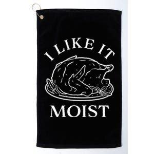 Funny Thanksgiving Turkey I Like It Moist Gift Platinum Collection Golf Towel