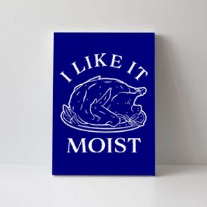 Funny Thanksgiving Turkey I Like It Moist Gift Canvas