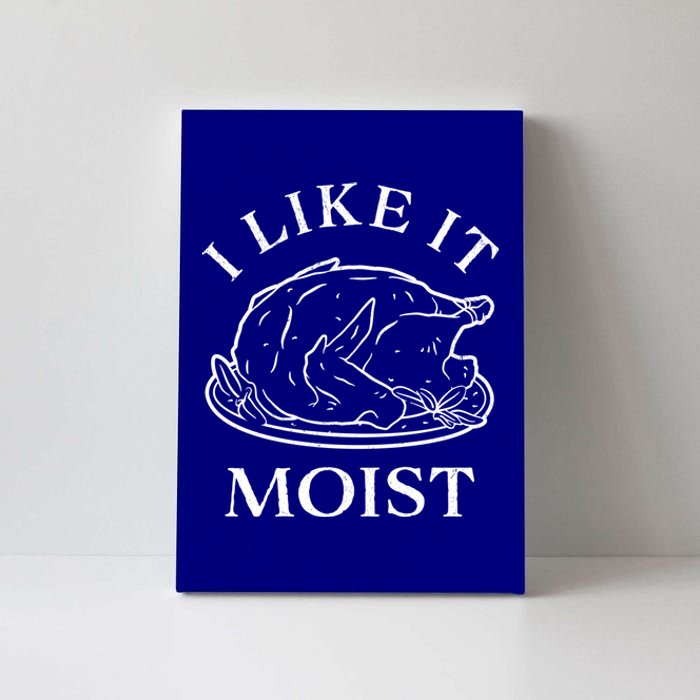 Funny Thanksgiving Turkey I Like It Moist Gift Canvas